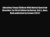 Read Educating Young Children With Autism Spectrum Disorders 1st (first) Edition by Barton