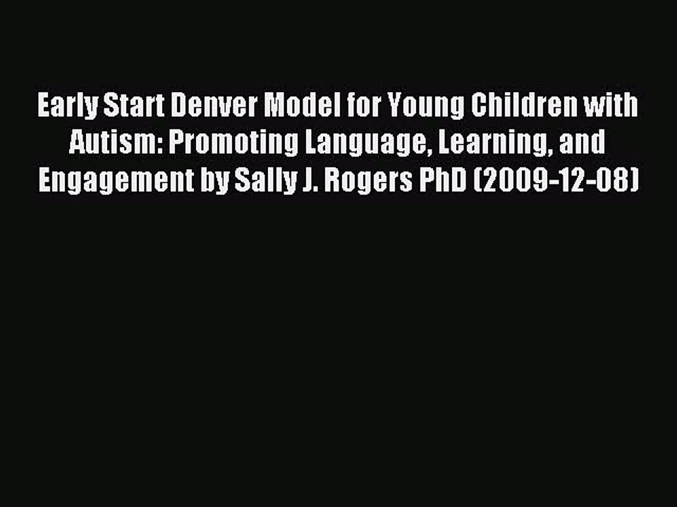 Read Early Start Denver Model for Young Children with Autism: Promoting Language Learning and