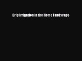 [Download] Drip Irrigation in the Home Landscape Ebook Free