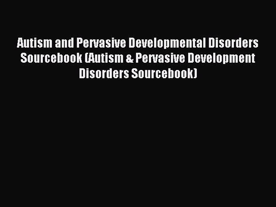 Read Autism and Pervasive Developmental Disorders Sourcebook (Autism & Pervasive Development