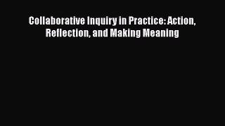 PDF Collaborative Inquiry in Practice: Action Reflection and Making Meaning  Read Online
