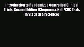 Download Introduction to Randomized Controlled Clinical Trials Second Edition (Chapman & Hall/CRC