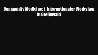 Read Community Medicine: 1. Internationaler Workshop in Greifswald PDF Online