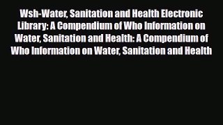 Download Wsh-Water Sanitation and Health Electronic Library: A Compendium of Who Information