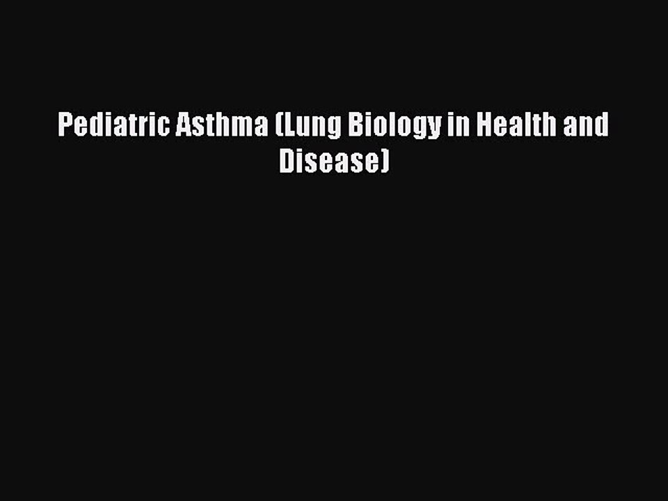 Download Pediatric Asthma (Lung Biology in Health and Disease) Ebook Online
