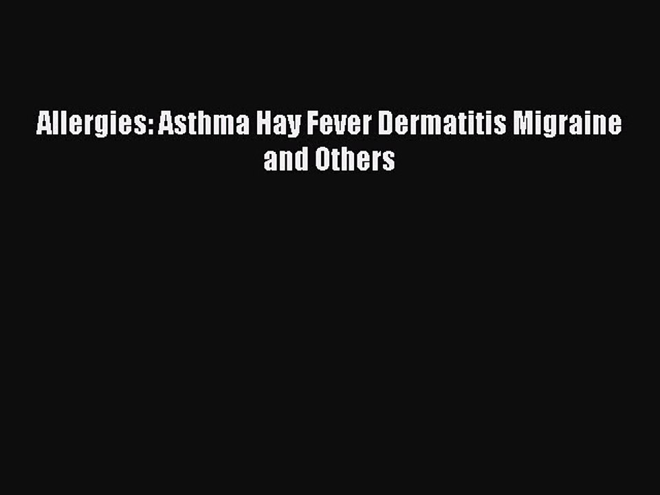 Read Allergies: Asthma Hay Fever Dermatitis Migraine and Others Ebook Free