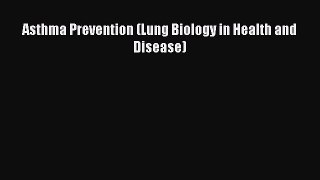 Read Asthma Prevention (Lung Biology in Health and Disease) Ebook Online