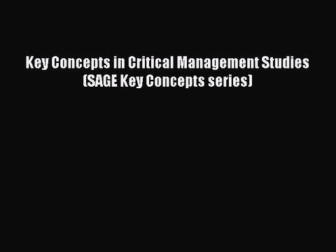 PDF Key Concepts in Critical Management Studies (SAGE Key Concepts series) [Download] Online
