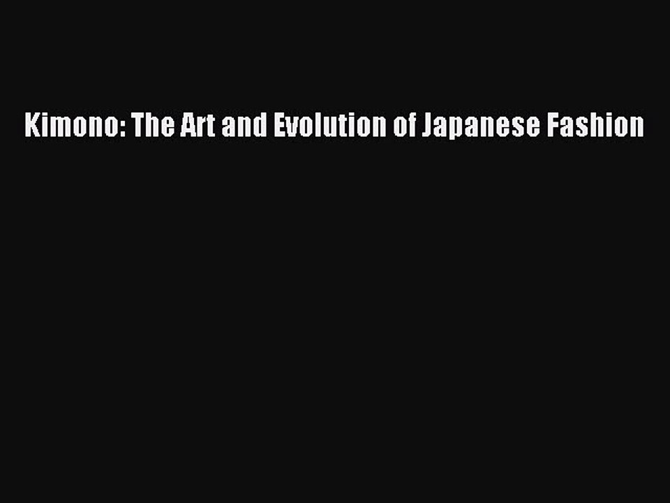 Read Kimono: The Art and Evolution of Japanese Fashion PDF Online