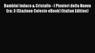 Download Bambini Indaco & Cristallo - I Pionieri della Nuova Era: 3 (Stazione Celeste eBook)