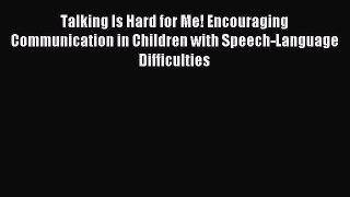 Read Talking Is Hard for Me! Encouraging Communication in Children with Speech-Language Difficulties