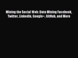Read Mining the Social Web: Data Mining Facebook Twitter LinkedIn Google+ GitHub and More E-Book