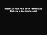 Download Dirt and Disease: Polio Before FDR (Health & Medicine in American Society)  E-Book