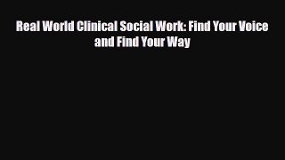 Read Real World Clinical Social Work: Find Your Voice and Find Your Way PDF Online