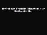 Download Five-Star Trails around Lake Tahoe: A Guide to the Most Beautiful Hikes Ebook Online