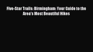 Read Five-Star Trails: Birmingham: Your Guide to the Area's Most Beautiful Hikes PDF Free