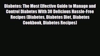 Read Diabetes: The Most Effective Guide to Manage and Control Diabetes With 30 Delicious Hassle-Free