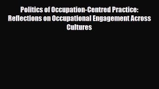 Read Politics of Occupation-Centred Practice: Reflections on Occupational Engagement Across