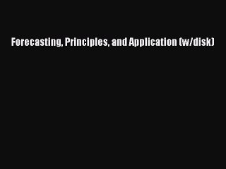PDF Forecasting Principles and Application (w/disk) [Download] Full Ebook