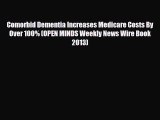 Read Comorbid Dementia Increases Medicare Costs By Over 100% (OPEN MINDS Weekly News Wire Book