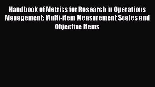 Download Handbook of Metrics for Research in Operations Management: Multi-item Measurement