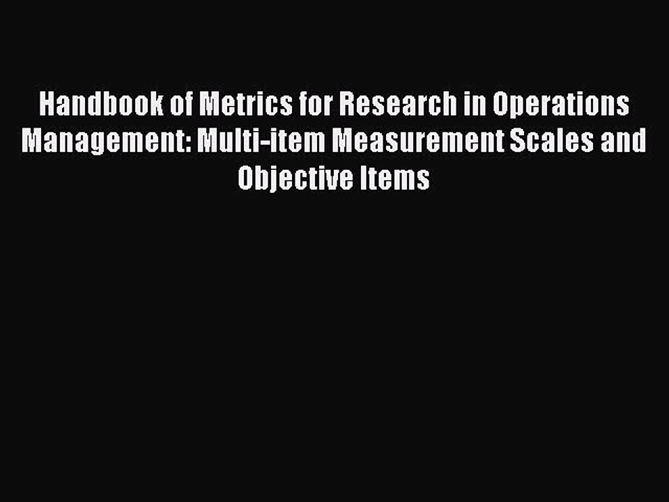 Download Handbook of Metrics for Research in Operations Management: Multi-item Measurement