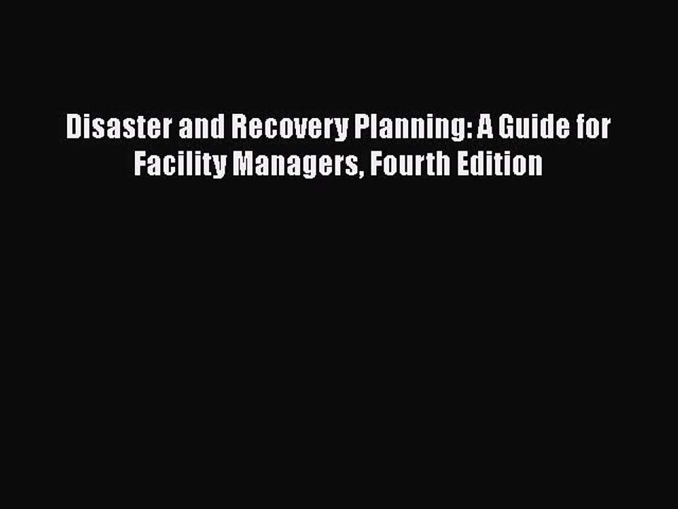 PDF Disaster and Recovery Planning: A Guide for Facility Managers Fourth Edition [Download]