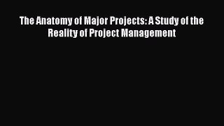 PDF The Anatomy of Major Projects: A Study of the Reality of Project Management [Download]