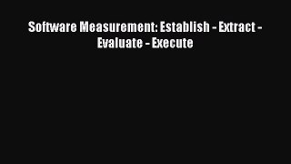 PDF Software Measurement: Establish - Extract - Evaluate - Execute [Read] Online