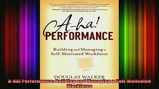 READ book  AHA Performance Building and Managing a SelfMotivated Workforce Full Free