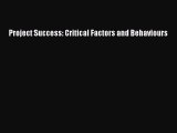 Download Project Success: Critical Factors and Behaviours [Read] Full Ebook