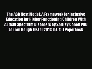Read The ASD Nest Model: A Framework for Inclusive Education for Higher Functioning Children