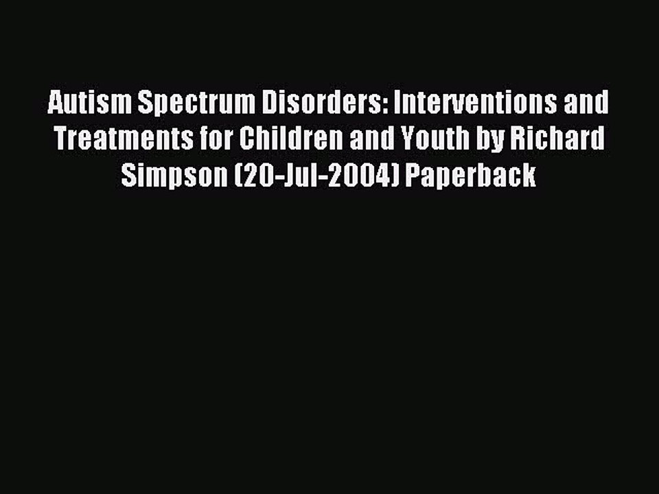 Read Autism Spectrum Disorders: Interventions and Treatments for Children and Youth by Richard