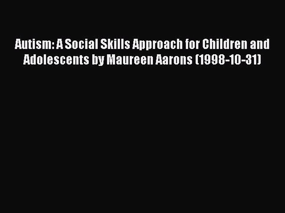 Read Autism: A Social Skills Approach for Children and Adolescents by Maureen Aarons (1998-10-31)