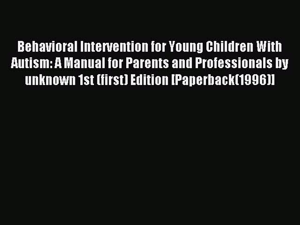 Read Behavioral Intervention for Young Children With Autism: A Manual for Parents and Professionals