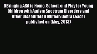 Read [(Bringing ABA to Home School and Play for Young Children with Autism Spectrum Disorders