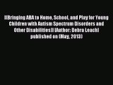 Read [(Bringing ABA to Home School and Play for Young Children with Autism Spectrum Disorders