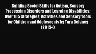 Read Building Social Skills for Autism Sensory Processing Disorders and Learning Disabilities: