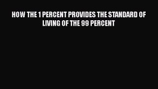 [PDF] HOW THE 1 PERCENT PROVIDES THE STANDARD OF LIVING OF THE 99 PERCENT [Read] Online