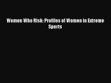 Download Women Who Risk: Profiles of Women in Extreme Sports Ebook Online