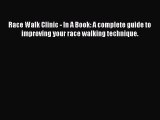 Read Race Walk Clinic - In A Book: A complete guide to improving your race walking technique.