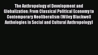 [PDF] The Anthropology of Development and Globalization: From Classical Political Economy to