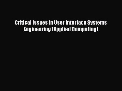 [PDF] Critical Issues in User Interface Systems Engineering (Applied Computing) [Download]