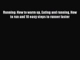 Download Running: How to warm up Eating and running How to run and 10 easy steps to runner
