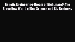 Read Genetic Engineering-Dream or Nightmare?: The Brave New World of Bad Science and Big Business