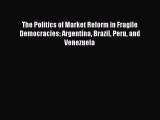 [PDF] The Politics of Market Reform in Fragile Democracies: Argentina Brazil Peru and Venezuela