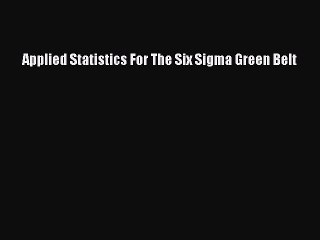 Download Applied Statistics For The Six Sigma Green Belt [Download] Online