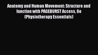 Read Anatomy and Human Movement: Structure and function with PAGEBURST Access 6e (Physiotherapy