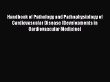 Read Handbook of Pathology and Pathophysiology of Cardiovascular Disease (Developments in Cardiovascular