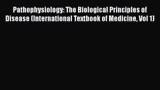 Download Pathophysiology: The Biological Principles of Disease (International Textbook of Medicine